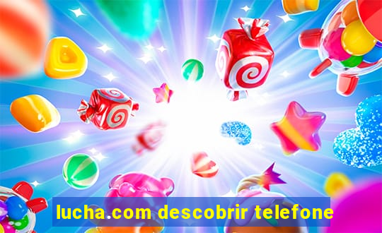 lucha.com descobrir telefone